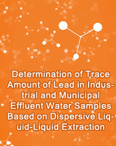 Determination of Trace Amount of Lead in Industrial and Municipal Effluent Water Samples Based on Dispersive Liquid-Liquid Extraction