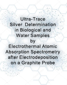 Ultra-Trace Silver Determination in Biological and Water Samples by Electrothermal Atomic Absorption Spectrometry after Electrodeposition on a Graphite Probe